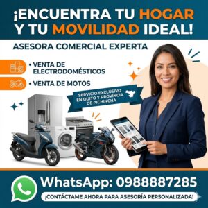 Asesor Comercial de Electrodomésticos y Motos en Quito - 3 Ventajas ¡Oportunidad Exclusiva!